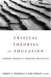 Cover of: Critical Theories in Education: Changing Terrains of Knowledge and Politics (Social Theory, Education and Cultural Change)