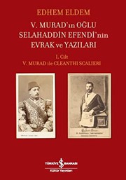 Cover of: 5. Murad'ın Oğlu Selahaddin Efendi'nin Evrak ve Yazıları Cilt 1: 5. Murad ile Cleanthi Scalleri