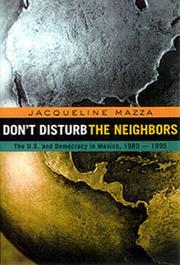 Cover of: Don't disturb the neighbors: The United States and Democracy in Mexico, 1980-1995