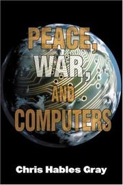 Cover of: Peace, war, and computers by Chris Hables Gray