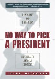 Cover of: No Way to Pick A President : How Money and Hired Guns Have Debased American Elections