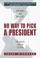 Cover of: No Way to Pick A President 
