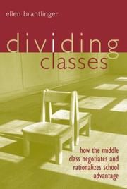 Cover of: Dividing Classes: How the Middle Class Negotiates and Justifies School Advantage