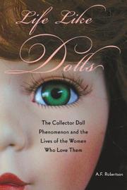Cover of: Life Like Dolls: The Collector Doll Phenomenon and the Lives of the Women Who Love Them