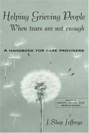 Cover of: Helping Grieving People--When Tears Are Not Enough: A Handbook for Care Providers