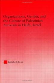 Cover of: Organizations, Gender and the Culture of Palestinian Activism in Haifa, Israel (Middleeast Studies: History, Politics & Law) by Elizabeth Faier