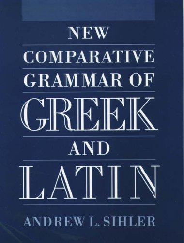 New comparative grammar of Greek and Latin by Andrew L. Sihler