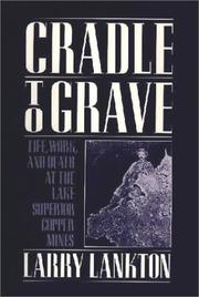 Cover of: Cradle to Grave: Life, Work, and Death at the Lake Superior Copper Mines