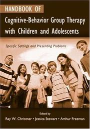Handbook of cognitive-behavior group therapy with children and adolescents by Ray W. Christner, Freeman, Arthur