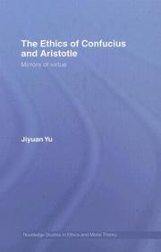 Cover of: The Ethics of Confucius and Aristotle: Mirrors of Virtue (Routledge Studies in Ethics and Moral Theory)