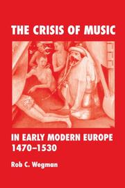 Cover of: The Crisis of Music in Early Modern Europe, 1470-1530 by Rob  C. Wegman