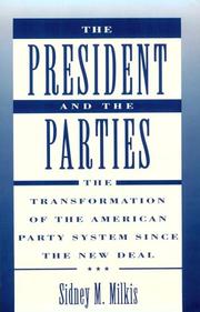Cover of: The president and the parties: the transformation of the American party system since the New Deal
