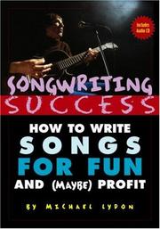 Cover of: Songwriting success: how to write songs for fun and (maybe) profit : an introduction to the art and business of songwriting by one struggling singer-songwriter for the aid and comfort of other strugglers