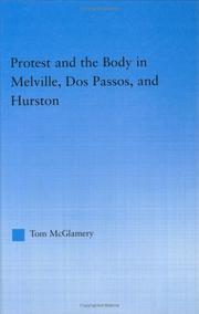 Cover of: Protest and the body in Melville, Dos Passos, and Hurston by Tom McGlamery