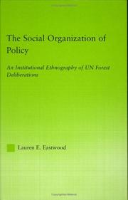 Cover of: The Social Organization Of Policy: An Institutional Ethnography Of Un Forest Deliberations (New Approaches in Sociology: Studies in Social Inequality, Social Change, and Social Justice) by Lauren E. Eastwood