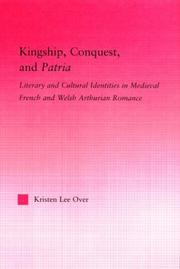 Cover of: Kingship, conquest, and patria: literary and cultural identities in medieval French and Welsh Arthurian romance