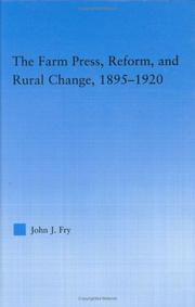 The farm press, reform, and rural change, 1895-1920 by John J. Fry
