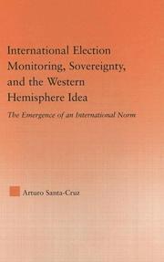Cover of: International election monitoring, sovereignty, and the Western hemisphere idea by Arturo Santa Cruz