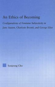 Cover of: An ethics of becoming: configurations of feminine subjectivity in Jane Austen, Charlotte Bronte, and George Eliot