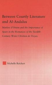 Cover of: Between courtly literature and al-Andalus: matière d'Orient and the importance of Spain in the romances of the twelfth-century writer Chrétien de Troyes