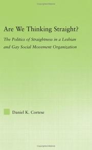 Cover of: Are we thinking straight?: the politics of straightness in a lesbian and gay social movement organization
