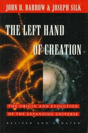 Cover of: The left hand of creation: the origin and evolution of the expanding universe
