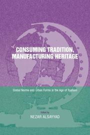 Cover of: Consuming tradition, manufactoring heritage: global norms and urban forms in the age of tourism