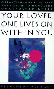 Cover of: Your loved one lives on within you by Alexandra Kennedy