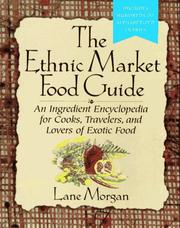 Cover of: The ethnic market food guide: an ingredient encyclopedia for cooks, travelers, and lovers of exotic food
