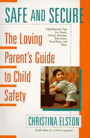 Cover of: Safe and secure: the loving parent's guide to child safety