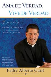 Cover of: Ama De Verdad, Vive De Verdad by Padre Alberto Cutie, Padre Alberto Cutie