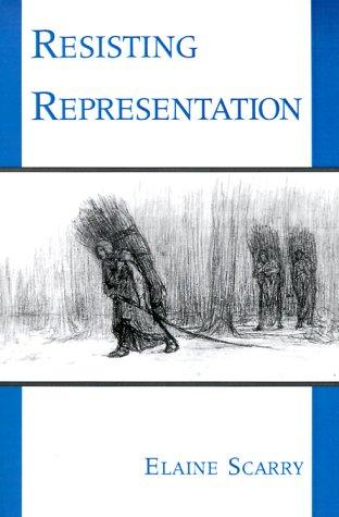 Resisting representation by Elaine Scarry
