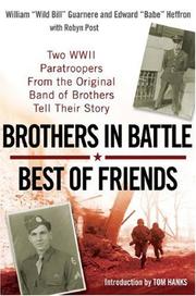 Brothers in battle, best of friends by William Guarnere, William "Wild Bill" Guarnere, Edward "Babe" Heffron, Robyn Post