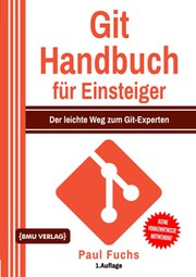 Cover of: Git Handbuch für Einsteiger: Der leichte Weg zum Git-Experten