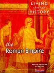 Cover of: Roman Empire (Living Through History) by Nigel Kelly, Rosemary Rees, Jane Shuter