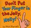 Cover of: Don't Put Your Finger in the Jelly Nelly (Novelty Miniature)