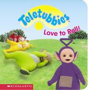 Cover of: Teletubbies love to roll! by [From the original TV scripts by Andrew Davenport].