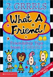 Cover of: 2 Grrrls: What A Friend-- Friendship Tips From 2 Grrrls