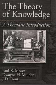 Cover of: The Theory of Knowledge by Paul K. Moser, Dwayne H. Mulder, J. D. Trout