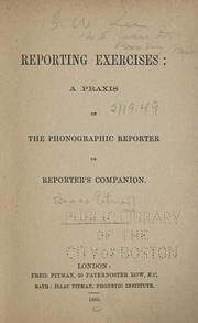Cover of: Reporting exercises: a praxis on the Phonographic reporter; or, Reporter's companion