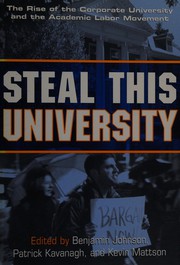 Cover of: Steal this university: the rise of the corporate university and the academic labor movement