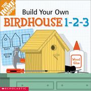 Cover of: Build-Your-Own Birdhouse 1-2-3! (Home Depot Build-Your-Own 1-2-3) by Kimberly A. Weinberger