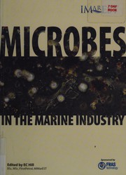 Cover of: MICROBES IN THE MARINE INDUSTRY; ED. BY E.C. HILL.