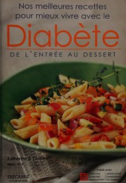 Cover of: Nos meilleures recettes pour mieux vivre avec le diabète: de l'entrée au dessert
