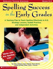 Cover of: Spelling success in the early grades: a yearlong plan to teach spelling effectively in K-2 : strategy lessons, guided practice, and independent activities