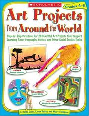 Cover of: Art Projects from Around the World: Grades 4-6: Step-by-step Directions for 20 Beautiful Art Projects That Support Learning About Geography, Culture, and Other Social Studies Topics