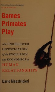 Cover of: Games primates play: an undercover investigation of the evolution and economics of human relationships