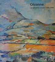 Cover of: Cézanne, les dernières années, 1895-1906: [catalogue : exposition] Grand Palais, 20 avril-23 juillet 1978