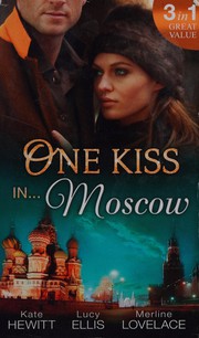 Cover of: One Kiss in ... Moscow by Kate Hewitt, Lynn Raye Harris, Merline Lovelace, Lucy Ellis