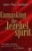 Cover of: Unmasking the Jezebel spirit